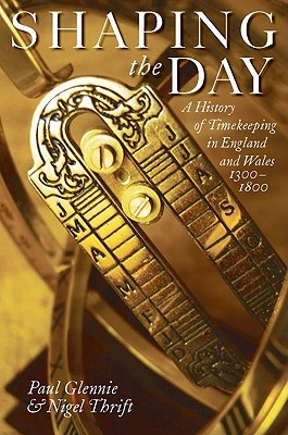 Shaping the Day: A History of Timekeeping in England and Wales 1300-1800 (Hardcover)