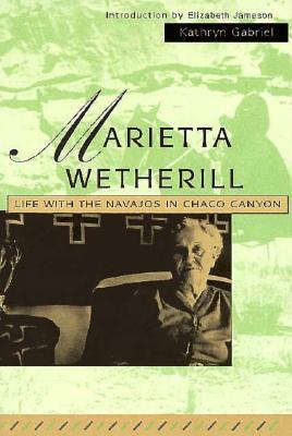 Marietta Wetherill: Life With the Navajos in Chaco Canyon (Paperback)