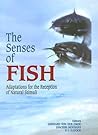 The Senses of Fish: Adaptations for the Reception of Natural Stimuli The Senses of Fish: Adaptations for the Reception of Natural Stimuli