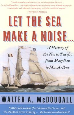 Let the Sea Make a Noise...: A History of the North Pacific from Magellan to MacArthur (Paperback)