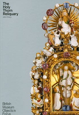 The Holy Thorn Reliquary (Object in Focus)