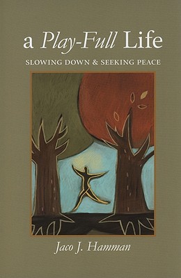 A Play-Full Life: Slowing Down and Seeking Peace (Paperback)