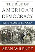 The Rise of American Democracy: Jefferson to Lincoln 