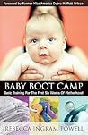 Baby Boot Camp: Basic Training for the First Six Weeks of Motherhood