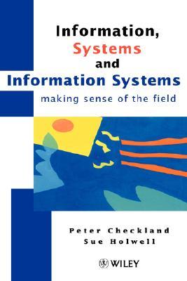 Information, Systems and Information Systems: Making Sense of the Field (Hardcover)