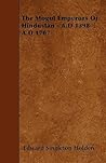 The Mogul Emperors of Hindustan - A.D 1398-A.D 1707