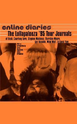 Online Diaries: The Lollapalooza '95 Tour Journals of Beck, Courtney Love, Stephen Malkmus, Thurston Moore, Lee Ranaldo, Mike Watt, David Yow (Paperback)