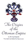 The Origins of the Ottoman Empire (Soci Econ Hist Mid East by Mehmed Fuad Köprülü