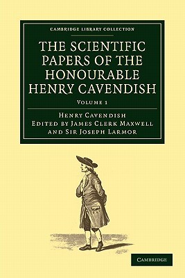 The Scientific Papers of the Honourable Henry Cavendish, F. R. S (Cambridge Library Collection - Physical Sciences)