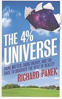 The 4% Universe: Dark Matter, Dark Energy, And The Race To Discover The Rest Of Reality