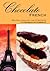 Chocolate French: Recipes, Language, and Directions to FranCais au Chocolat
