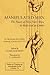 Manipulated Man: The Power of Man over Man, its Risks and its Limits (Pittsburgh Theological Monograph)