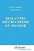 Semantic Mechanisms of Humor (Studies in Linguistics and Philosophy, 24)