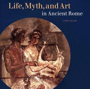 Life, Myth, and Art in Ancient Rome (Paperback)