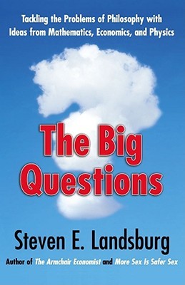 The Big Questions: Tackling the Problems of Philosophy with Ideas from Mathematics, Economics, and Physics (Hardcover)