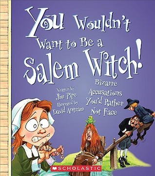 You Wouldn't Want to Be a Salem Witch!: Bizarre Accusations You'd Rather Not Face (Library Binding)
