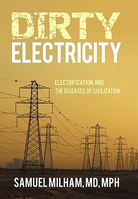 Dirty Electricity: Electrification and the Diseases of Civilization (Paperback)