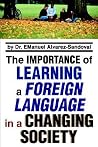 The Importance of Learning a Foreign Language in a Changing Society: Attitudes Toward The Importance of Learning a foreign Language The Importance of Learning a Foreign Language in a Changing Society: Attitudes Toward The Importance of Learning a foreign Language