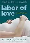 Labor of Love by Cara Muhlhahn