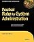 Practical Ruby for System Administration (Expert's Voice in Open Source)