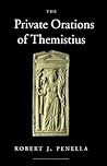The Private Orations of Themistius (Volume 29) (Transformation of the Classical Heritage)