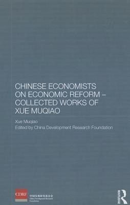 Chinese Economists on Economic Reform - Collected Works of Xue Muqiao (Routledge Studies on the Chinese Economy)