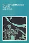 The Social Credit Phenomenon in Alberta by Alvin Finkel