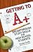 Getting to A +: Breakthrough Study Skills for High School Students