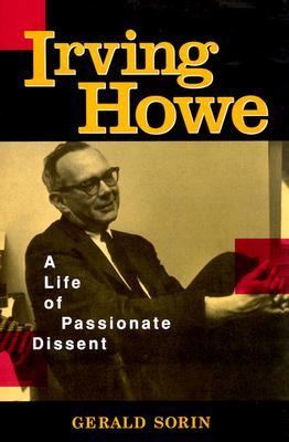 Irving Howe: A Life of Passionate Dissent (Hardcover)