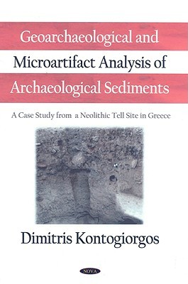 Geoarchaeological and Microartifact Analysis of Archaeological Sediments: A Case Study from a Neolithic Tell Site in Greece (Hardcover)