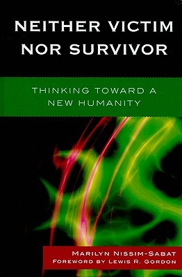 Neither Victim nor Survivor: Thinking toward a New Humanity