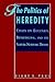 The Politics of Heredity: Essays on Eugenics, Biomedicine, and the Nature-Nurture Debate (Philosophy and Biology)