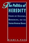 The Politics of Heredity: Essays on Eugenics, Biomedicine, and the Nature-Nurture Debate (Philosophy and Biology) The Politics of Heredity: Essays on Eugenics, Biomedicine, and the Nature-Nurture Debate (Philosophy and Biology)