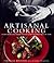 Artisanal Cooking: A Chef S...