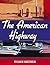 The American Highway: The History and Culture of Roads in the United States
