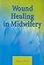 Wound Healing In Midwifery by Maureen Boyle