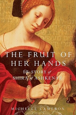 The Fruit of Her Hands: The Story of Shira of Ashkenaz (Hardcover)