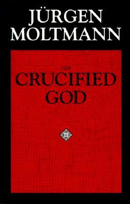 The Crucified God: The Cross of Christ As the Foundation and Criticism of Christian Theology (Paperback)