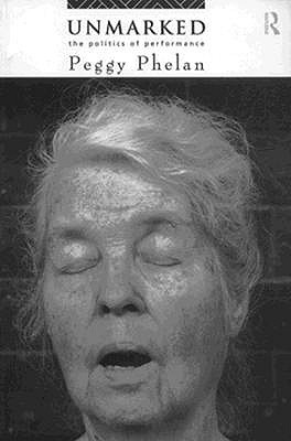 Unmarked: The Politics of Performance (Paperback)