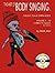 The Art of Body Singing: Create Your Own Voice : Complete Series Volumes I-IV All Levels
