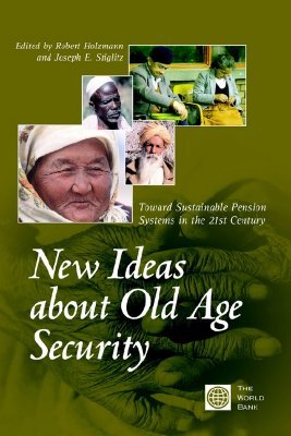 New Ideas about Old Age Security: Toward Sustainable Pension Systems in the 21st Century (Paperback)