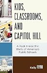 Kids, Classrooms, and Capitol Hill: A Peek Inside the Walls of America's Public Schools Kids, Classrooms, and Capitol Hill: A Peek Inside the Walls of America's Public Schools