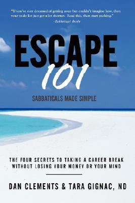 Escape 101: The Four Secrets to Taking A Career Break Without Losing Your Money or Your Mind (Paperback)
