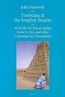Timbuktu and the Songhay Empire: Al-Sa'di's Ta'rikh al-Sudan Down to 1613 and Other Contemporary Documents (Paperback)