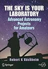 The Sky is Your Laboratory: Advanced Astronomy Projects for Amateurs (Springer Praxis Books)