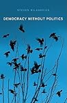Democracy without Politics by Steven Bilakovics