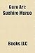Guro Art: Suehiro Maruo, Ero Guro, Toshio Maeda, Garo, Cali Gari, Shintaro Kago, Henmaru Machino, Jig-AI, Waita Uziga, Horihone Saiz