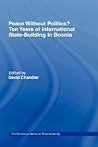 Peace without Politics? Ten Years of State-Building in Bosnia (Cass Series on Peacekeeping)