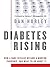 Diabetes Rising: Why a Rare Disease Became a Pandemic, and How Startling New Strategies Can Reverse It - and Save Your Life