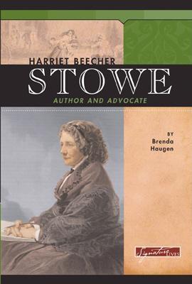 Harriet Beecher Stowe: Author And Advocate (Signature Lives)
